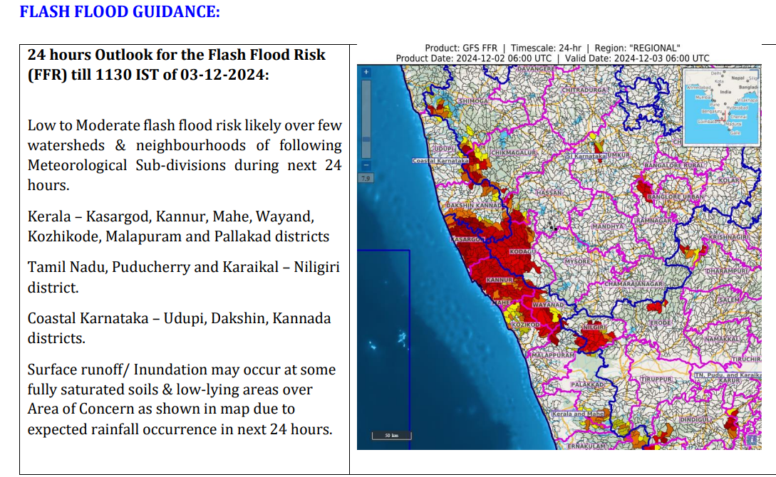 Low to Moderate flash flood risk likely over few watersheds & neighbourhoods of following Meteorological Sub-divisions during next 24 hours. Kerala – Kasargod, Kannur, Mahe, Wayand, Kozhikode, Malapuram and Pallakad districts Tamil Nadu, Puducherry and Karaikal – Niligiri district. Coastal Karnataka – Udupi, Dakshin, Kannada districts.